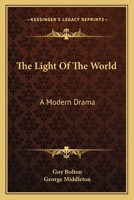 The Light of the World a Modern Drama (Classic Reprint) 0548396930 Book Cover