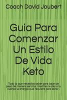 Guia Para Comenzar Un Estilo De Vida Keto: Guia practica y sencilla para comenzar a comer Alto en Grasas Saludables y Bajo en Carbohidratos (KETOKOACHPR) 1983128317 Book Cover