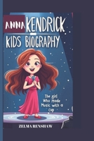 ANNA KENDRICK KIDS BIOGRAPHY: The Girl Who Made Music with a Cup B0DV5MTV4G Book Cover