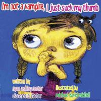 I'm Not A Vampire, I Just Suck My Thumb 146623122X Book Cover