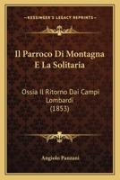 Il Parroco Di Montagna E La Solitaria: Ossia Il Ritorno Dai Campi Lombardi (1853) 1166746852 Book Cover