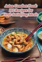 Asian Comfort Food: 102 Recipes for Soul-Satisfying Meals B0CLL19FN6 Book Cover