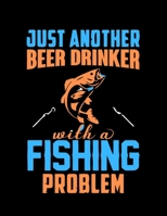 Just Another Beer Drinker with A Fishing Problem (Log Book): Gift for Fishing Lover, Blank Lovely Lined Fishing Journal - (8.5 x 11), 120 Page (Gift for, Fishing Lover, Fishermen, Angler, Father's Day 1705999131 Book Cover