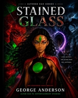Stained Glass: Book 1: “Every Broken Piece Remembers.” (The EgoVerse: Fractured Universe Saga) B0H3F2WPZQ Book Cover