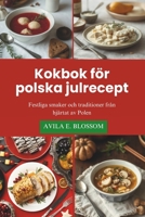 Kokbok för polska julrecept: Festliga smaker och traditioner från hjärtat av Polen (Flavors of Christmas Around the World) (Swedish Edition) B0DQ58ML3X Book Cover