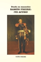 Desde su Mausoleo - RAMON FREIRE Yo Acuso 9564019060 Book Cover