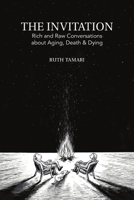 The Invitation: Rich and Raw Conversations about Aging, Dying & Death 0995976708 Book Cover