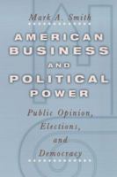 American Business and Political Power:  Public Opinion, Elections, and Democracy 0226764648 Book Cover