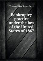 Bankruptcy Practice Under the Law of the United States of 1867 5518588933 Book Cover