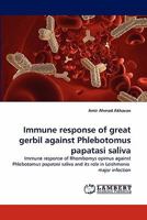 Immune response of great gerbil against Phlebotomus papatasi saliva: Immune response of Rhombomys opimus against Phlebotomus papatasi saliva and its role in Leishmania major infection 3843386021 Book Cover