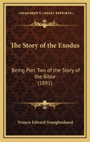The Story of the Exodus: Being Part Two of the Story of the Bible (1891) 1104507277 Book Cover