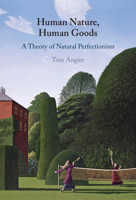 Human Nature, Human Goods: A Theory of Natural Perfectionism 1009375601 Book Cover