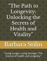 "The Path to Longevity: Unlocking the Secrets of Health and Vitality": "Living Longer, Living Stronger: The Science of Health and Longevity" B0FGN72564 Book Cover