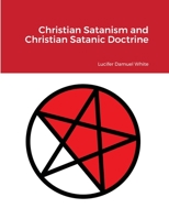 Christian Satanism and Christian Satanic Doctrine 1678080152 Book Cover