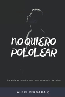 No quiero pololear: La vida es mucho m�s que depender de otro 1698822421 Book Cover