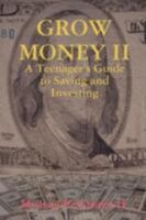 GROW MONEY II - A Teenager's Guide to Saving and Investing 0615183433 Book Cover
