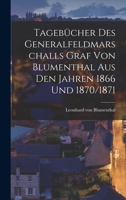 Tagebücher des Generalfeldmarschalls Graf von Blumenthal aus den Jahren 1866 und 1870/1871 1016916973 Book Cover