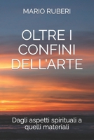 OLTRE I CONFINI DELL'ARTE: Dagli aspetti spirituali a quelli materiali (Italian Edition) B0CP4VNS58 Book Cover