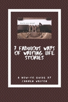 Seven Fabulous Ways of Writing Life Stories: A how-to guide 1707644314 Book Cover