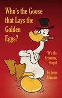 Who's the Goose That Lays the Golden Eggs? 0998625469 Book Cover