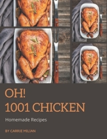 Oh! 1001 Homemade Chicken Recipes: Not Just a Homemade Chicken Cookbook! null Book Cover