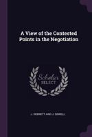 A View of the Contested Points in the Negotiation 1341042928 Book Cover
