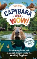 Capybara - Just Wow! Fascinating Facts and Incredible Insights into the World of Capybaras B0FCCXKL47 Book Cover