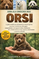 GUIDA ALLA CONOSCENZA DEGLI ORSI: La guida completa per principianti per conoscere gli orsi: panoramica e identificazione delle specie, ... e conoscenze essenziali (Italian Edition) B0H5RBM843 Book Cover