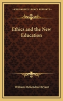 Ethics and the New Education 1430471743 Book Cover