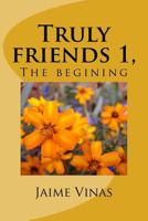 Truly Friends 1, the Begining: The Begining 1546602399 Book Cover