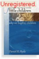 Jesus Loves the Little Children: Why We Baptize Children 0965398196 Book Cover