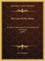 The Case of Mr. Shore: A Letter to His Grace the Archbishop of Canterbury 1341047113 Book Cover