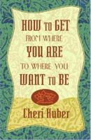 How to Get from Where You Are to Where You Want to Be 1561707155 Book Cover