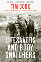 Lifesavers and Body Snatchers: Medical Care and the Struggle for Survival in the Great War 073524233X Book Cover