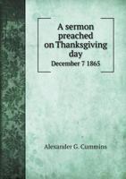 A Sermon Preached on Thanksgiving Day December 7 1865 5518638256 Book Cover