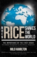 When Rice Shakes The World: The Importance Of The First Grain To World Economic & Political Stability 1599323982 Book Cover
