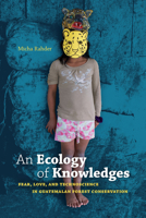 An Ecology of Knowledges: Fear, Love, and Technoscience in Guatemalan Forest Conservation 1478006919 Book Cover