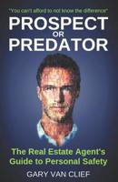 PROSPECT or PREDATOR: The Real Estate Agent's Guide to Personal Safety 1090881827 Book Cover