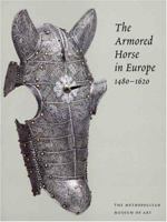 The Armored Horse in Europe,1480-1620 (Metropolitan Museum of Art) 0300107641 Book Cover