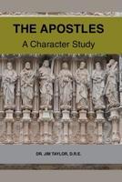 The Apostles: A Character Study: A Look at the Lives and Character of A Few Great Men B084QN6P6T Book Cover