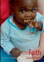 Faith - Adoption in Kenia: Ein Vater erzählt 3848202816 Book Cover