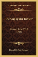 The Unpopular Review: January-June, 1918 1246586150 Book Cover