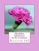 Mendelian Inheritance in the Carnation: Bulletin 163 1986066584 Book Cover