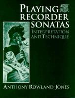 Playing Recorder Sonatas: Interpretation and Technique 0198790015 Book Cover