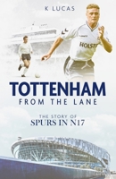 Tottenham, from the Lane: The Story of Spurs in N17 178531873X Book Cover