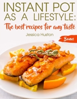 Instant Pot as a Lifestyle: The best recipes for any taste 1727231635 Book Cover