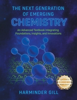 The Next Generation of Emerging Chemistry: An Advanced Textbook Integrating Foundations, Insights, and Innovations 1963718410 Book Cover