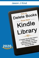 How to Delete Books From Your Kindle Library: A Complete Step-By-Step Guide on How to Manage Content, Delete Books from Your Device, and Cancel Kindle Unlimited in a Few Minutes 165316607X Book Cover