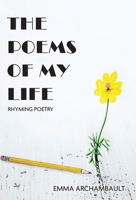 The Poems of My Life: Rhyming Poetry 1038311675 Book Cover