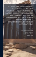 Plutarchi Chaeronensis: vitae parallelae, cum singulis aliquot. Graece et latine. Addunter variantes lectiones ex mss. codd. veteres & novae, doctorum ... et indices accuratissimi (Latin Edition) 1024197530 Book Cover